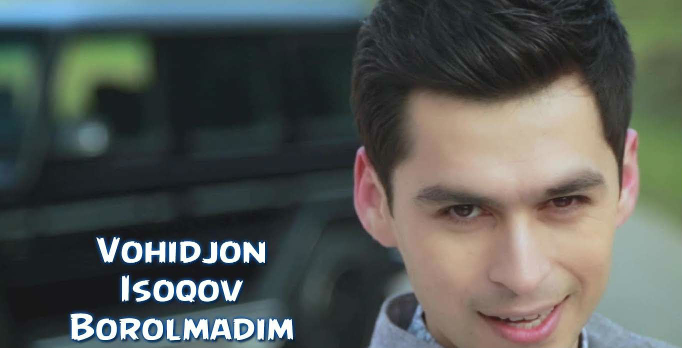 Постер Vohidjon Isoqov - Borolmadim (Official Clip 2015)